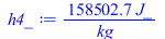 Typesetting:-mprintslash([h4_ := `+`(`/`(`*`(158502.7147, `*`(J_)), `*`(kg_)))], [`+`(`/`(`*`(158502.7147, `*`(J_)), `*`(kg_)))])