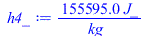 Typesetting:-mprintslash([h4_ := `+`(`/`(`*`(155595.00, `*`(J_)), `*`(kg_)))], [`+`(`/`(`*`(155595.00, `*`(J_)), `*`(kg_)))])