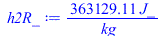 Typesetting:-mprintslash([h2R_ := `+`(`/`(`*`(363129.1127, `*`(J_)), `*`(kg_)))], [`+`(`/`(`*`(363129.1127, `*`(J_)), `*`(kg_)))])