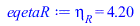 Typesetting:-mprintslash([eqetaR := eta[R] = 4.203219506], [eta[R] = 4.203219506])