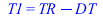 T1 = `+`(TR, `-`(DT))