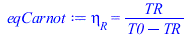 Typesetting:-mprintslash([eqCarnot := eta[R] = `/`(`*`(TR), `*`(`+`(T0, `-`(TR))))], [eta[R] = `/`(`*`(TR), `*`(`+`(T0, `-`(TR))))])