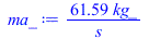 `+`(`/`(`*`(61.59442650, `*`(kg_)), `*`(s_)))
